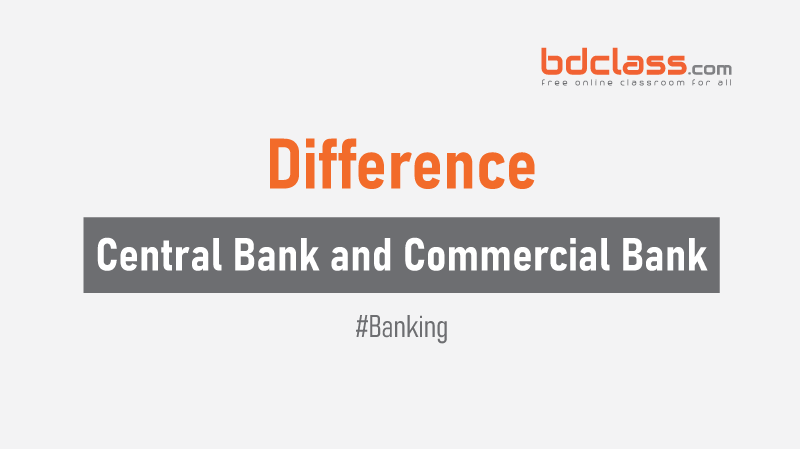 Difference between Central Bank and Commercial Bank BDClass